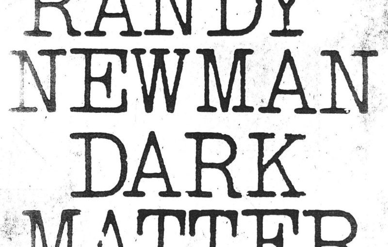 Album van de Dag: Randy Newman – Dark Matter