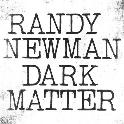 Album van de Dag: Randy Newman – Dark Matter