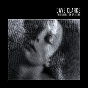 Dave Clarke – Desecration Of Desire