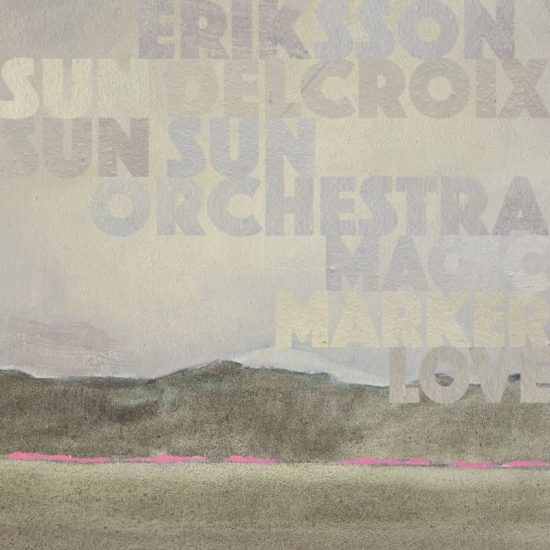 Eriksson Delcroix & Sun Sun Sun Orchestra – Magic Marker Love