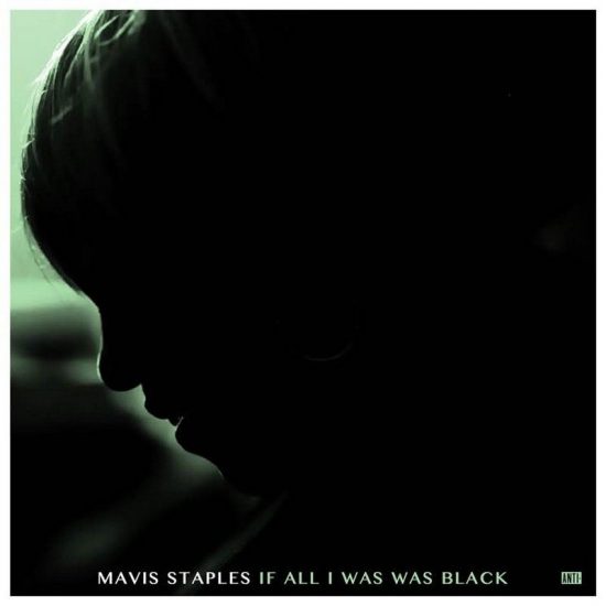 Mavis Staples – If All I Was Was Black