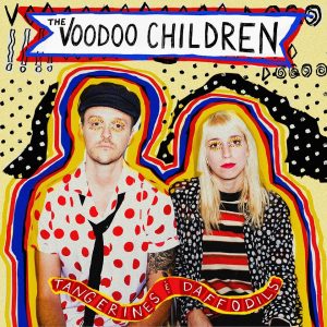 The Voodoo Children – Tangerines & Daffodils
