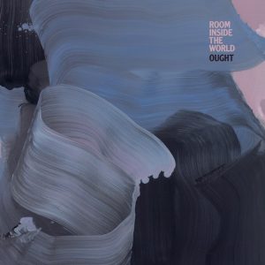 Ought – Room Inside The World