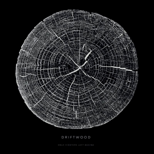 Driftwood – Only Fighters Left Behind