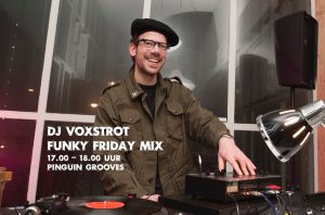 Vanmiddag 17:00 uur op Pinguin Grooves. De FUNKY FRIDAY MIX van DJ Voxstrot