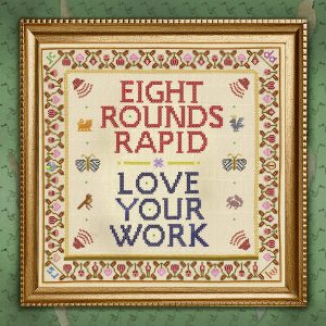 Eight Rounds Rapid – Love Your Work