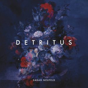 Sarah Neufeld – Detritus