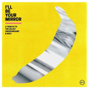 I’ll Be Your Mirror: A Tribute to The Velvet Underground and Nico