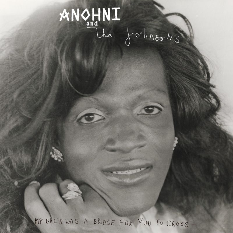 Anohni and the Johnsons – My Back Was A Bridge For You To Cross