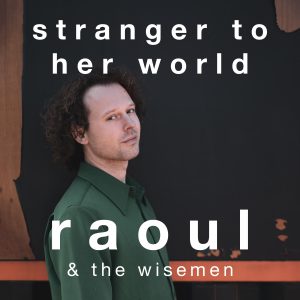 Release Stranger to her World – Raoul & the Wisemen