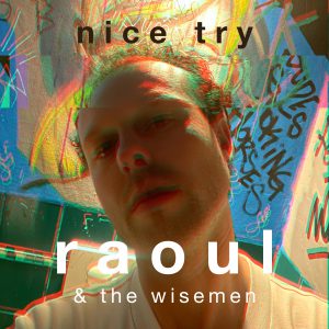 Raoul & the Wisemen release their new single Nice Try
